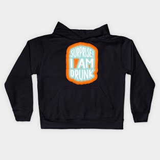 Surprise! I am drunk Kids Hoodie